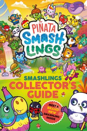 Piñata Smashlings: Smashlings Collector's Guide de Piñata Smashlings