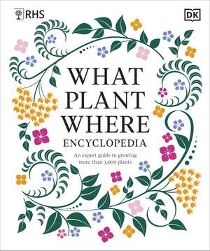 RHS What Plant Where Encyclopedia: An Expert Guide to More Than 3,000 Plants de DK