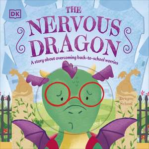 The Nervous Dragon: A Story About Overcoming Back-to-School Worries de DK