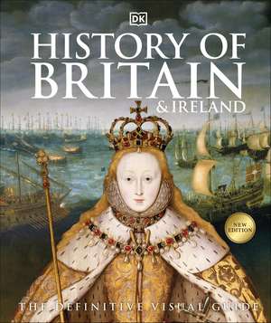 History of Britain and Ireland: The Definitive Visual Guide de DK