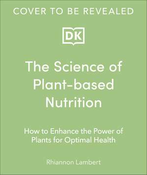 The Science of Plant-based Nutrition: How to Enhance the Power of Plants for Optimal Health: The Sunday Times Bestseller de Rhiannon Lambert