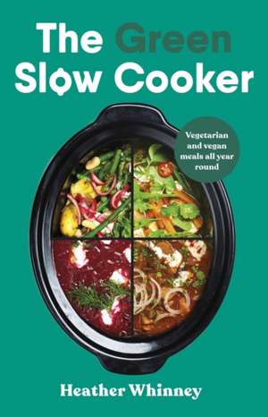 The Green Slow Cooker de Heather Whinney