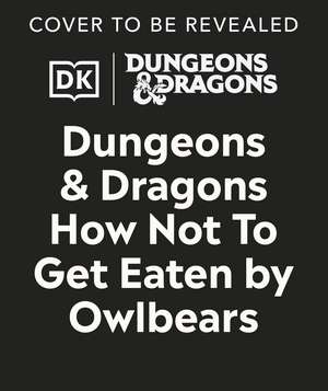 Dungeons & Dragons How Not To Get Eaten by Owlbears de Anne Toole