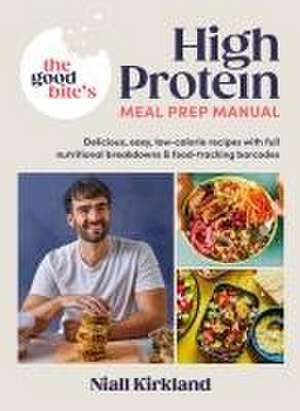 The Good Bite's High Protein Meal Prep Manual de Niall Kirkland