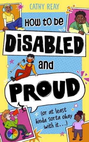 How To Be Disabled and Proud de Cathy Reay