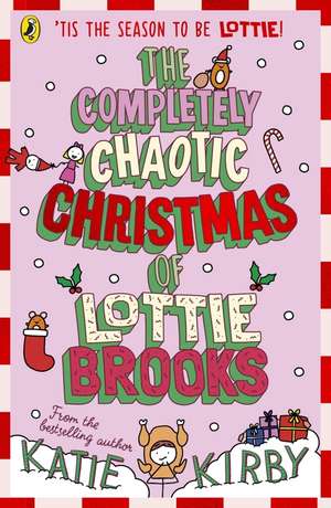 The Completely Chaotic Christmas of Lottie Brooks de Katie Kirby