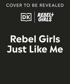 Rebel Girls Just Like Me de Rebel Girls