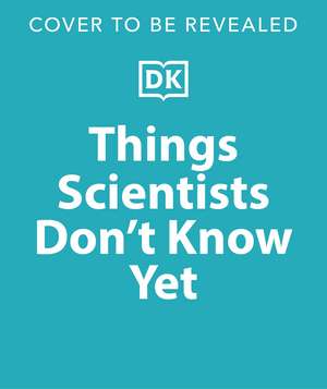 Things Scientists Don't Know Yet: Examining the Questions that We Don't Know the Answers to! de Peter Gallivan