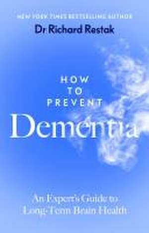 How to Prevent Dementia de Richard Restak