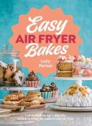 Easy Air Fryer Bakes de Lucy Parissi