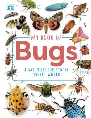 My Book of Bugs: A Fact-Filled Guide to the Insect World de DK