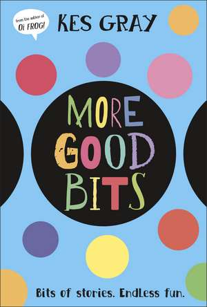More Good Bits: Bits of Stories. Endless Fun. de Kes Gray