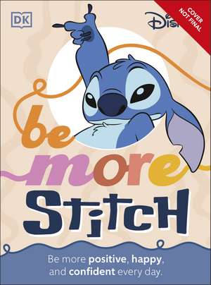 Disney Be More Stitch: Be More Positive, Happy, and Confident Every Day de DK