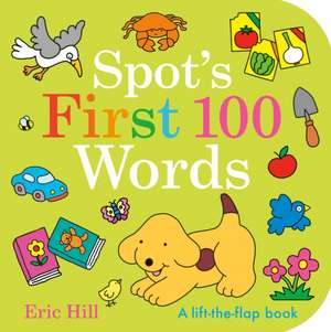 Spot's First 100 Words de Eric Hill