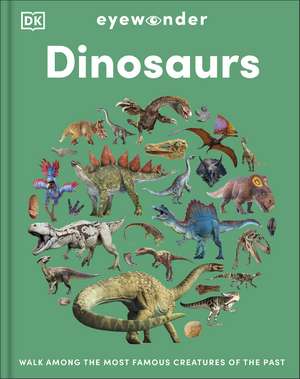 Eyewonder Dinosaurs: Walk Among the Most Famous Creatures of the Past de DK