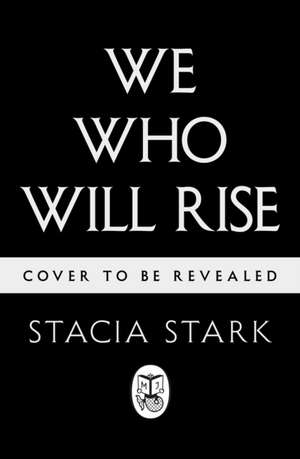 We Who Will Rise de Stacia Stark