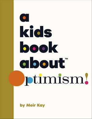 A Kids Book About Optimism de Meir Kay