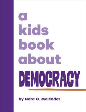 A Kids Book About Democracy de Nora Melendez