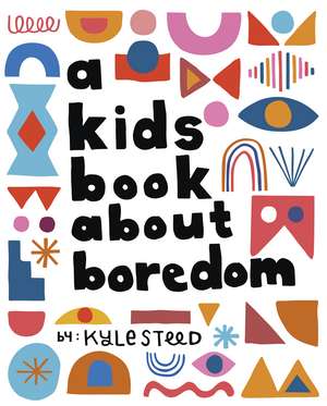 A Kids Book About Boredom de Kyle Steed