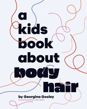 A Kids Book About Body Hair de Georgina Gooley