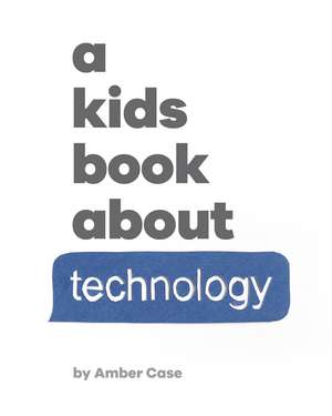 A Kids Book About Technology de Amber Case