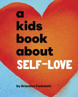 A Kids Book About Self-Love de Brandon Farbstein