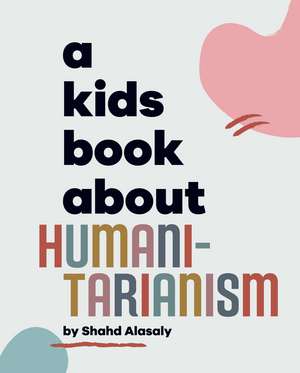 A Kids Book About Humanitarianism de Shahd Alasaly