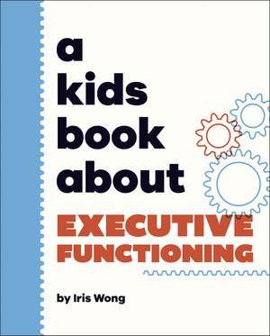 A Kids Book About Executive Functioning de Iris Wong