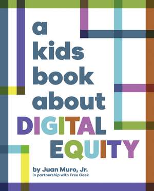 A Kids Book About Digital Equity de Juan Muro, Jr.