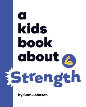 A Kids Book About Strength de Sam Johnson