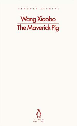 The Maverick Pig de Wang Xiaobo