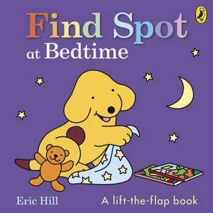 Find Spot at Bedtime de Eric Hill