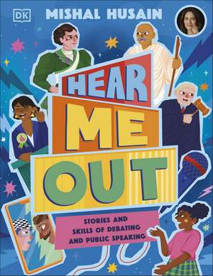 Hear Me Out: Stories and Skills of Debating and Public Speaking de Mishal Husain