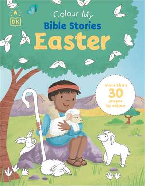 My Very First Bible Easter Colouring Book: More Than 30 Pages to Colour de DK
