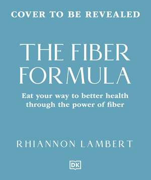 The Fibre Formula: Feed Your Gut, Support Immunity & Live Well for Longer de Rhiannon Lambert