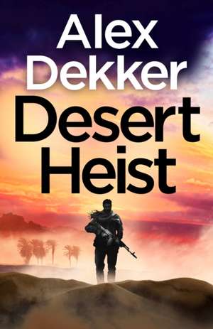 The Desert Heist de Alex Dekker
