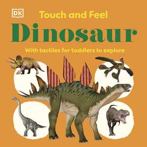 Touch and Feel Dinosaur: With Tactiles for Toddlers to Explore de DK