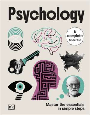 Psychology A Complete Course: Master the Essentials in Simple Steps de DK