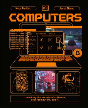 Computers: Unlocking the Secrets of Software, Supercomputers, and AI de Kate Peridot