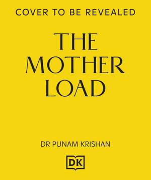 The Mother Load: Every Mother’s Guide to Juggling Health, Life & Happiness de Dr Punam Krishan