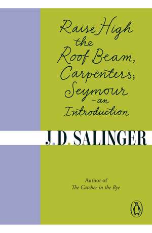 Raise High the Roof Beam, Carpenters; Seymour - an Introduction de J. D. Salinger