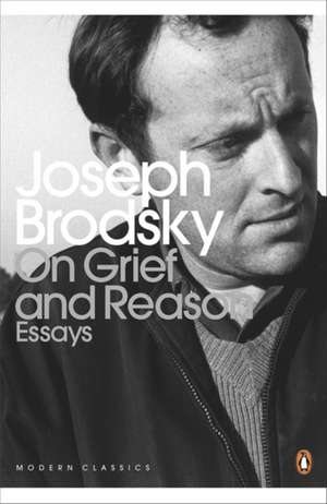 On Grief And Reason: Essays de Joseph Brodsky