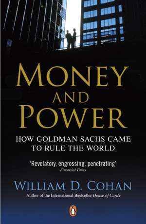 Money and Power: How Goldman Sachs Came to Rule the World de William D. Cohan