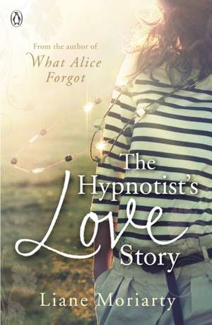 The Hypnotist's Love Story: From the bestselling author of Big Little Lies, now an award winning TV series de Liane Moriarty