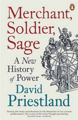 Merchant, Soldier, Sage: A New History of Power de David Priestland