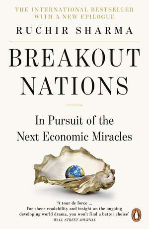 Breakout Nations: In Pursuit of the Next Economic Miracles de Ruchir Sharma