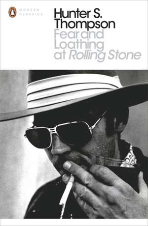 Fear and Loathing at Rolling Stone: The Essential Writing of Hunter S. Thompson de Hunter S. Thompson