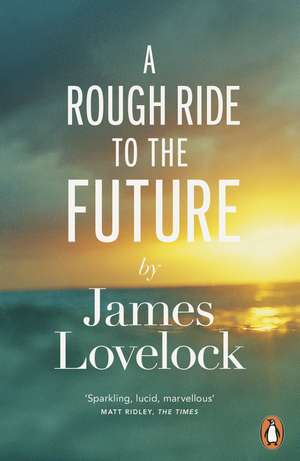 A Rough Ride to the Future de James Lovelock