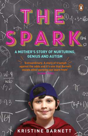 The Spark: A Mother's Story of Nurturing, Genius and Autism de Kristine Barnett