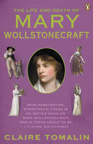 The Life and Death of Mary Wollstonecraft de Claire Tomalin